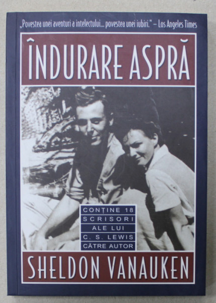 INDURARE ASPRA de SHELDON VANAUKEN , CONTINE 18 SCRISORI ALE LUI C.S. LEWIS CATRE AUTOR , 2008