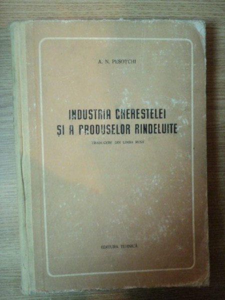 INDUSTRIA CHERESTELEI SI A PRODUSELOR RINDELUITE de A.N. PESOTCHI , 1953