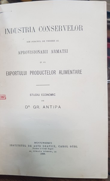 INDUSTRIA CONSERVELOR , STUDIU ECONOMIC DE DR. GR. ANTIPA - BUCURESCI 1898