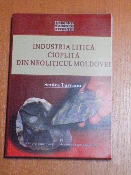 INDUSTRIA LITICA CIOPLITA DIN NEOLITICUL MOLDOVEI de SENICA TURCANU , 2009