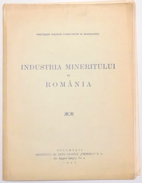 INDUSTRIA MINERITULUI IN ROMANIA de PROFESOR INGINER CONSTANTIN M. MIHAILESCU , 1943 DEDICATIE*
