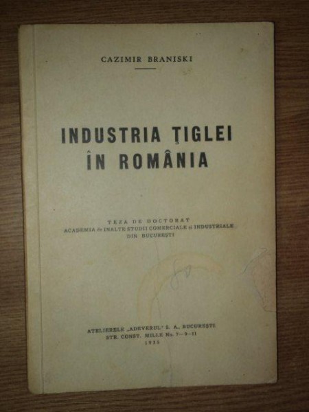 INDUSTRIA TIGLEI IN ROMANIA, TEZA DE DOCTORAT de CAZIMIR BRANISKI, BUC. 1935