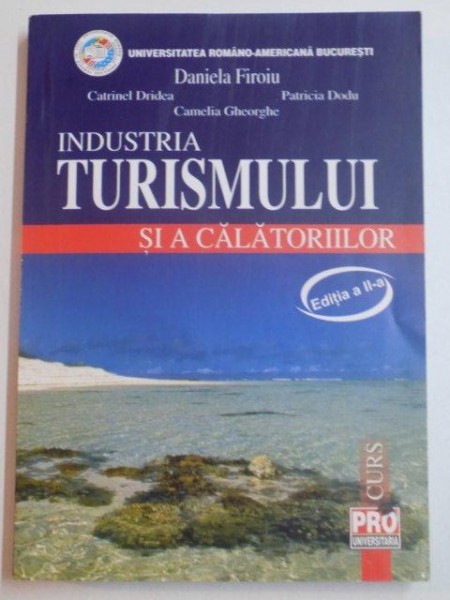 INDUSTRIA TURISMULUI SI A CALATORIIILOR , EDITIA A II -A de DANIELA FIROIU , CATRINEL DRIDEA ... , 2008