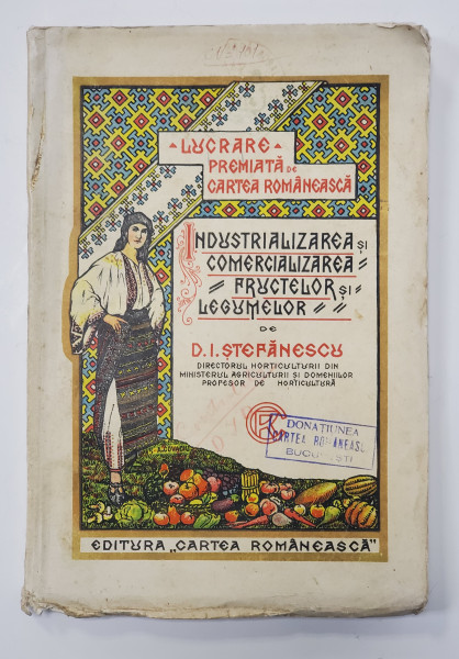 INDUSTRIALIZAREA SI COMERCIALIZAREA FRUCTELOR SI LEGUMELOR de D. I . STEFANESCU, 1925