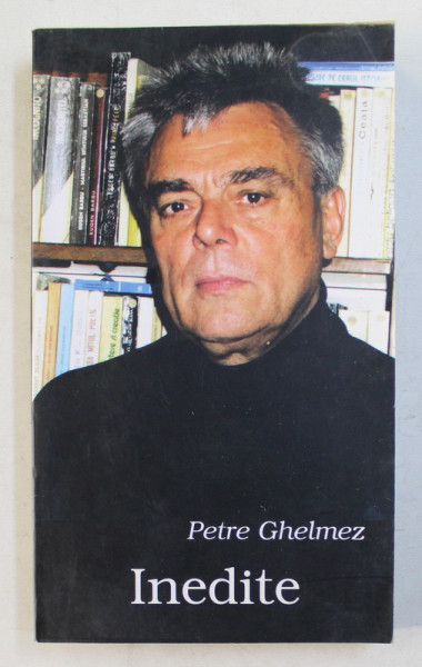 INEDITE - poezii  de PETRE GHELMEZ , 2003