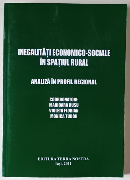 INEGALITATI ECONOMICO SOCIALE IN SPATIUL RURAL , ANALIZA IN PROFIL REGIONAL de MARIOARA RUSU , VIOLETA FLORIAN MONICA TUDOR