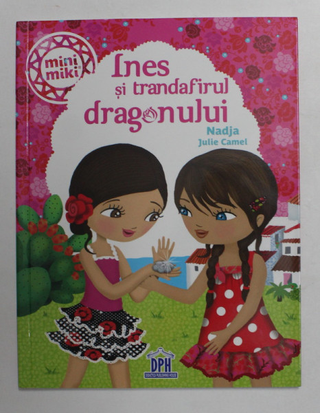 INES SI TRANDAFIRUL DRAGONULUI de NADJA si JULIA CAMEL , 2013