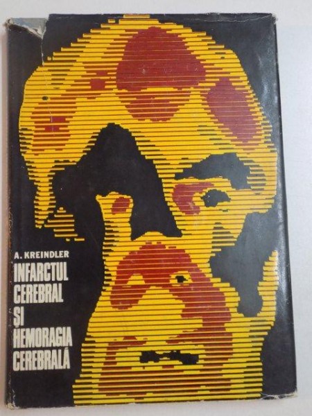 INFARCTUL CEREBRAL SI HEMORAGIA CEREBRALA de A. KREINDLER , 1972