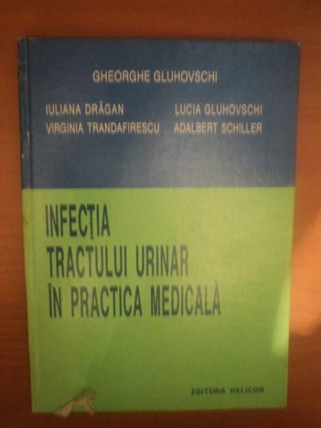 INFECTIA TRACTULUI URINAR IN PRACTICA MEDICALA de GHEORGHE GLUHOVSCHI , IULIANA DRAGAN , ADALBERT SCHILLER ... , Timisoara 1992
