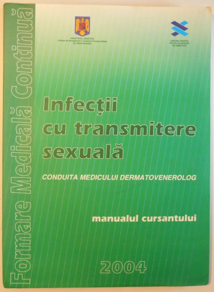 INFECTII CU TRANSMITERE SEXUALA - CONDUITA MEDICULUI DERMATOVENEROLOG ( MANUALUL CURSANTULUI ) de VASILE BENEA ...ROZALIA OLSAVSZKY , 2004