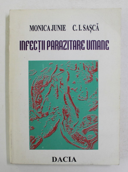 INFECTII PARAZITARE UMANE de MONICA JUNIE si C. I. SASCA , 1997