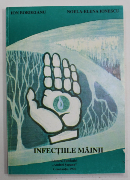 INFECTIILE MAINII de ION BORDEIANU si NOELA - ELENA IONESCU , 1996 , DEDICATIE *