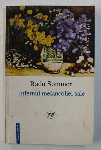 INFERNUL MELANCOLIEI SALE - poezie 1937 - 1997  de RADU SOMMER , 2000