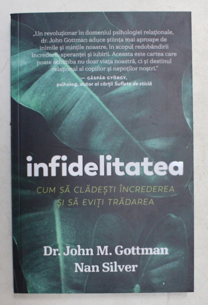 INFIDELITATEA , CUM SA CLADESTI INCREDEREA SI SA EVITI TRADAREA de DR . JOHN M . GOTTMAN , NAN SILVER , 2018