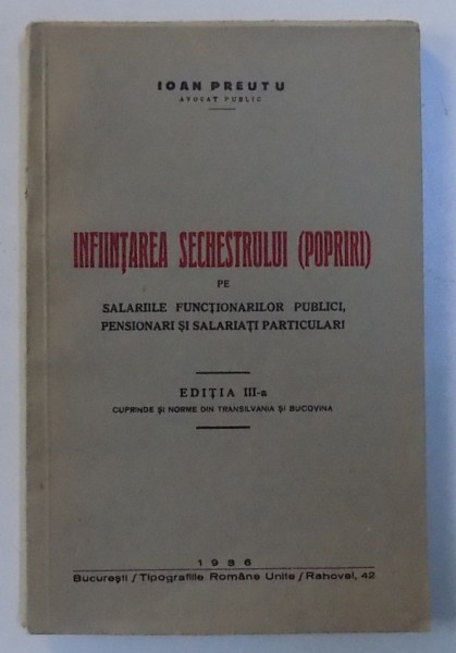 INFIINTAREA SECHESTRULUI ( POPRIRI ) PE SALARIILE FUNCTIONARILOR PUBLICI PUBLICI , PENSIONARI SI SALARIATI PARTICULARI de IOAN PREUTU , 1936 , DEDICATIE