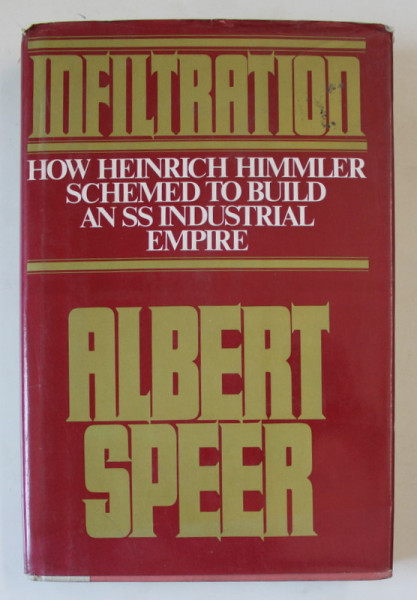 INFILTRATION by ALBERT SPEER , HOW HEINRICH HIMMLER SCHEMED TU BUILD AN SS INDUSTRIAL EMPIRE , 1981