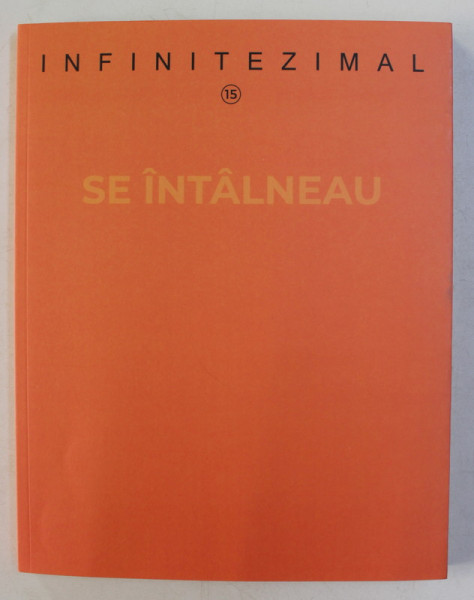 INFINITEZIMAL - REVISTA EDITATA DE CENTRUL JUDETEAN PENTRU CULTURA , BISTRITA - NASAUD , NR. 15 , 2019- 2020