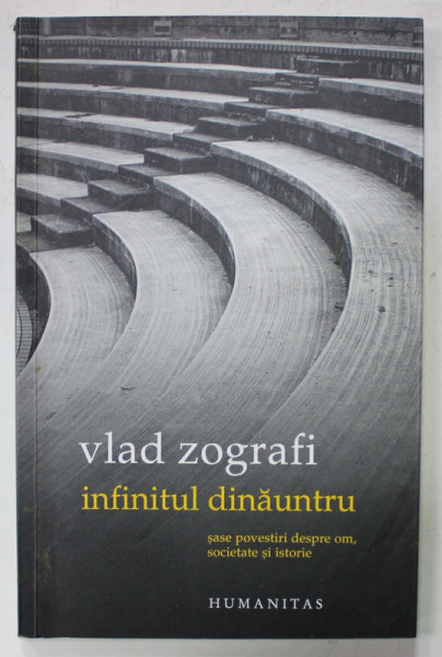 INFINITUL DINAUNTRU de VLAD ZOGRAFI , 2012 , DEDICATIE *