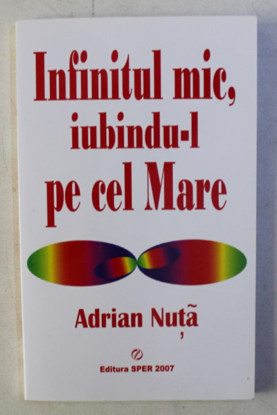 INFINITUL MIC , IUBINDU - L PE CEL MARE de ADRIAN NUTA , 2007