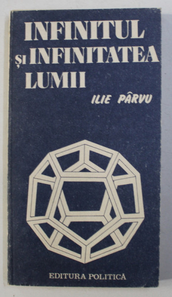 INFINITUL SI INFINITATEA LUMII de ILIE PARVU , 1985