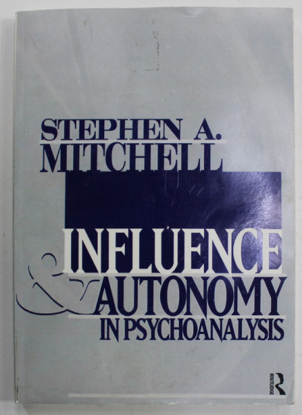 INFLUENCE and AUTONOMY IN PSYCHOANALYSIS by STEPHEN A. MITCHELL , 2013