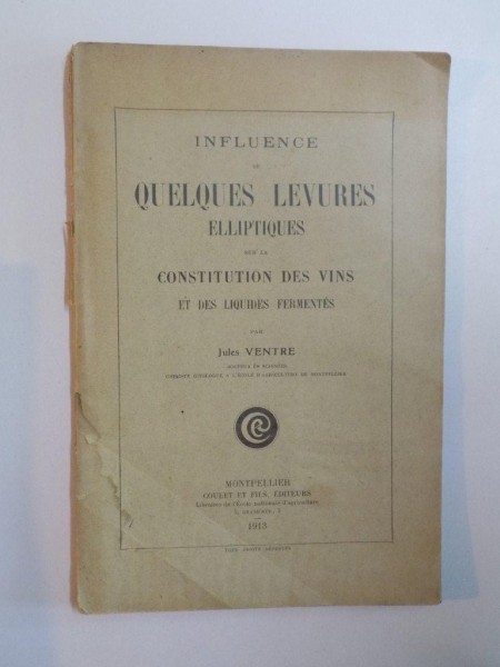INFLUENCE DE QUELQUES LEVURES ALLIPTIQUES SUR LA CONSTITUTION DES VINS ET DES LIQUIDES FERMENTES par JULES VENTRE , 1913