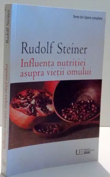 INFLUENTA  NUTRITIEI ASUPRA VIETII OMULUI de RUDOLF STEINER , 2017