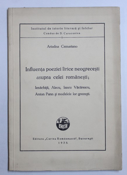 INFLUENTA POEZIEI LIRICE NEOGRECESTI ASUPRA CELEI ROMANESTI; IENACHITA, ALECU, IANCU VACARESCU, ANTON PAN SI MODELELE LOR GRECESTI de ARIADNA CAMARIANO , 1935