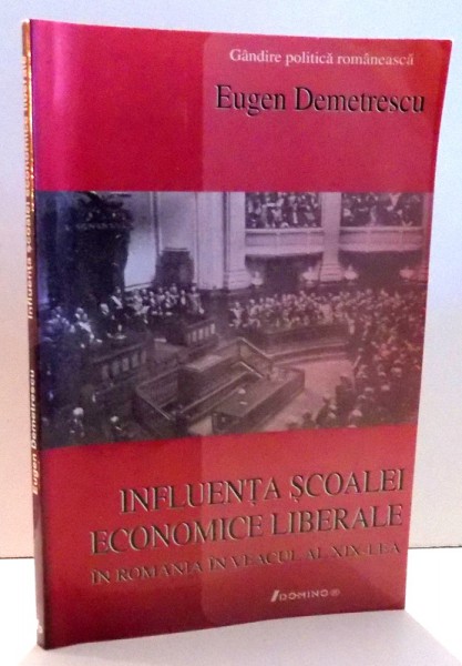 INFLUENTA SCOALEI ECONOMICE LIBERALE IN ROMANIA IN SECOLUL AL XIX-LEA , 2005