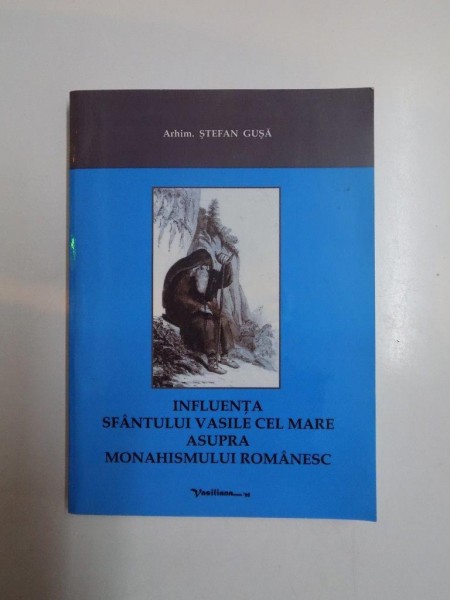 INFLUENTA SFANTULUI VASILE CEL MARE ASUPRA MONAHISMULUI ROMANESC de STEFAN GUSA 2007