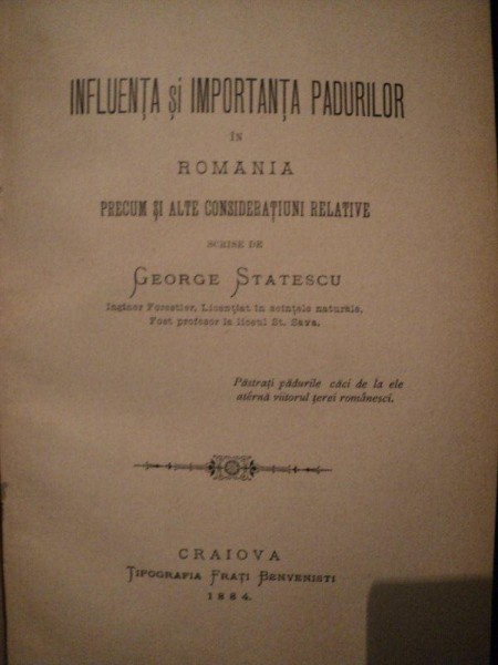 INFLUENTA SI IMPORTANTA PADURILOR IN ROMANIA PRECUM SI ALTE CONSIDERATIUNI RELATIVE de GEORGE STATESCU, CRAIOVA 1884