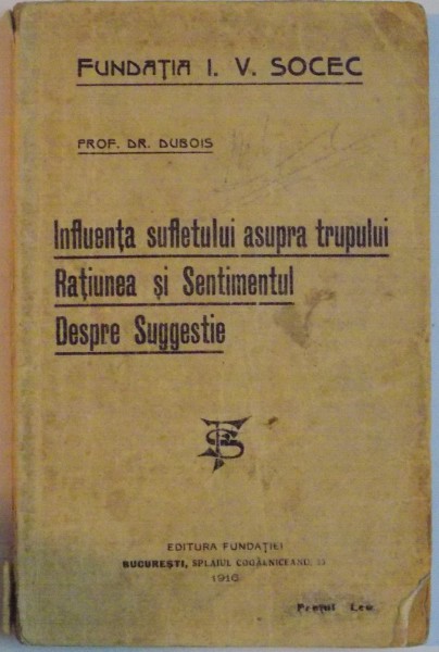 INFLUENTA SUFLETULUI ASUPRA TRUPULUI RATIUNEA SI SENTIMENTUL DESPRE SUGESTIE , 1916