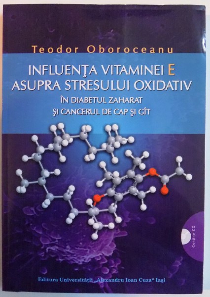 INFLUENTA VITAMINEI E ASUPRA STRESULUI OXIDATIV IN DIABETUL ZAHARAT SI CANCERUL DE CAP SI GAT de TEODOR OBOROCEANU , 2012