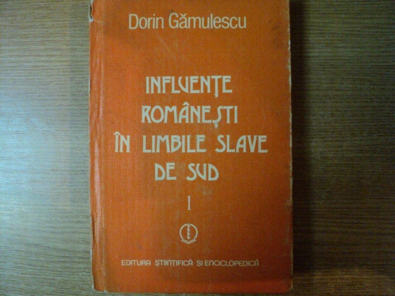 INFLUENTE ROMANESTI IN LIMBILE SLAVE DE SUD , VOL. I  de DORIN GAMULESCU , Bucuresti 1983