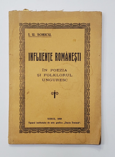 INFLUENTE ROMANESTI IN POEZIA SI FOLKLORUL UNGURESC de I.U. SORICU , 1929