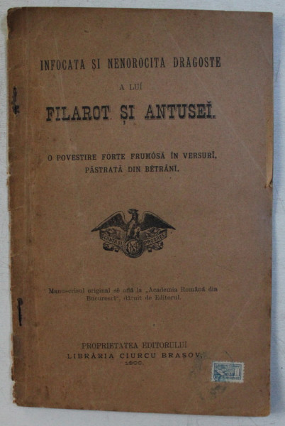 INFOCATA SI NENOROCITA DRAGOSTE A LUI FILAROT SI ANTUSEI , O POVESTIRE FORTE FRUMOSA IN VERSURI , PASTRATA DIN BETRANI , 1900