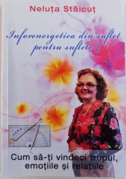 INFOENERGETICA DIN SUFLET PENTRU SUFLET VOL. I de NELUTA STAICUT , 2015 , DEDICATIE*