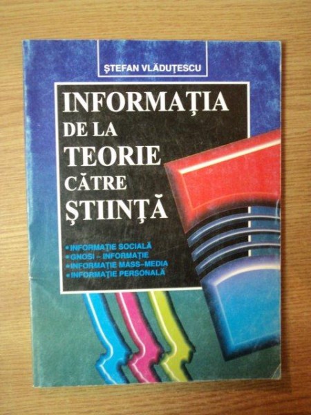 INFORMATIA DE LA TEORIE CATRE STIINTA de STEFAN VLADUTESCU