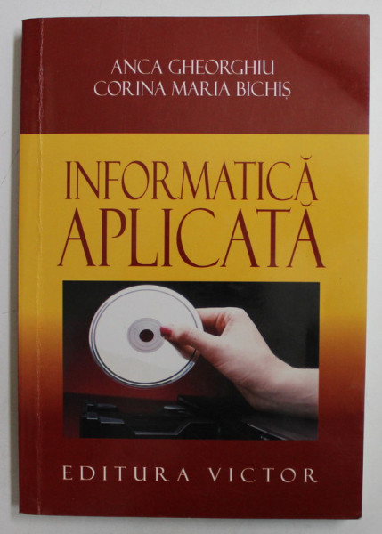 INFORMATICA APLICATA de ANCA GHEORGHIU si CORINA MARIA BICHIS , 2004