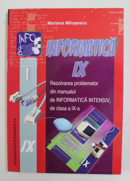 INFORMATICA IX  - REZOLVAREA  PROBLEMELOR DIN MANUALUL DE INFORMATICA INTENSIV DE CLASA A IX -A de MARIANA MILOSESCU , 2006