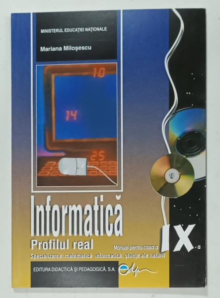 INFORMATICA , MANUAL PENTRU CLASA A IX-A , SPECIALIZAREA MATEMATICA INFORMATICA , STIINTE ALE NATURII de MARIANA  MILOSESCU , 2019