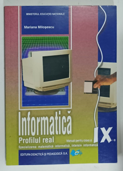 INFORMATICA , MANUAL PENTRU CLASA A IX-A de MARIANA  MILOSESCU , SPECIALIZAREA : MATEMATICA , INFORMATICA , INTENSIV INFORMATICA, 2019