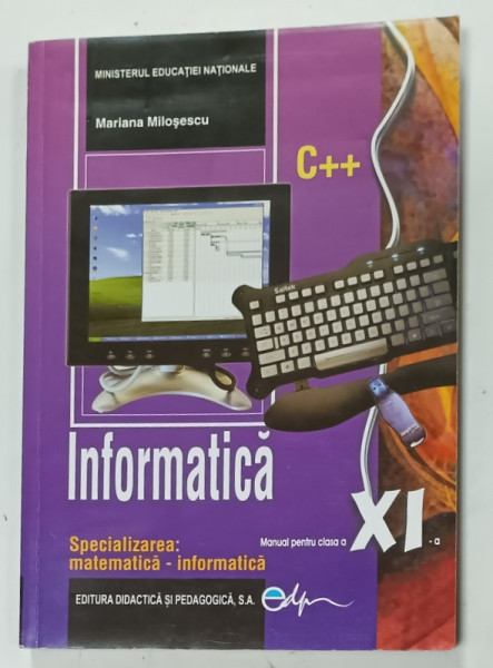 INFORMATICA , MANUAL PENTRU  CLASA A  XI -A de MARIANA  MILOSESCU , SPECIALIZAREA : MATEMATICA - INFORMATICA ,  2019