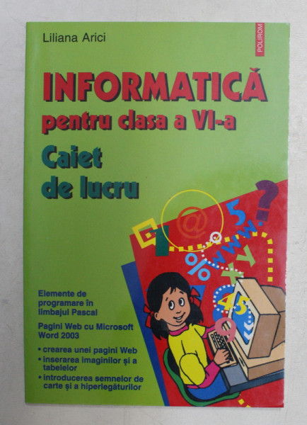 INFORMATICA PENTRU CLASA A VI-A - CAIET DE LUCRU de LILIANA ARICI , 2005