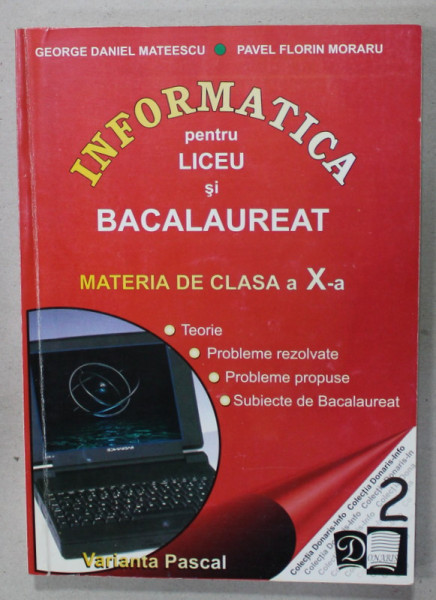 INFORMATICA PENTRU LICEU SI BACALAUREAT , MATERIA DE CLASA A - X - A de GEORGE DANIEL MATEESCU si PAVEL FLORIN MORARU , 2001