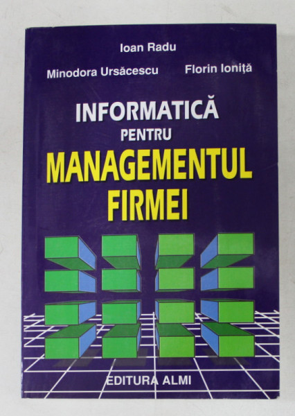 INFORMATICA PENTRU MANAGEMENTUL FIRMEI de IOAN RADU ... FLORIN IONITA , 1998