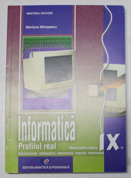 INFORMATICA , PROFILUL REAL , SPECIALIZAREA : MATEMATICA - INFORMATICA , INTENSIV INFORMATICA . MANUAL PENTRU CLASA A IX - A de MARIANA MILOSESCU , 2023