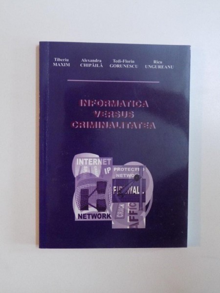 INFORMATICA VERSUS CRIMINALITATEA de TIBERIU MAXIM , RICU UNGUREANU ... , 2005