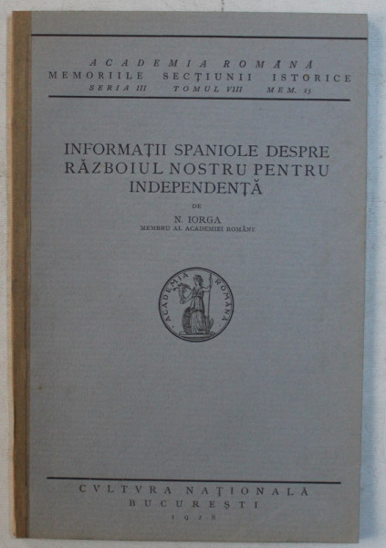 INFORMATII SPANIOLE DESPRE RAZBOIUL NOSTRU PENTRU INDEPENDENTA de N . IORGA , 1928