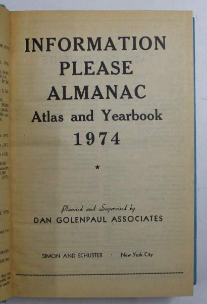 INFORMATION PLEASE ALMANAC - ATLAS AND YEARBOOK  - 1974 , editor DAN GOLENPAUL , APARUT 1973